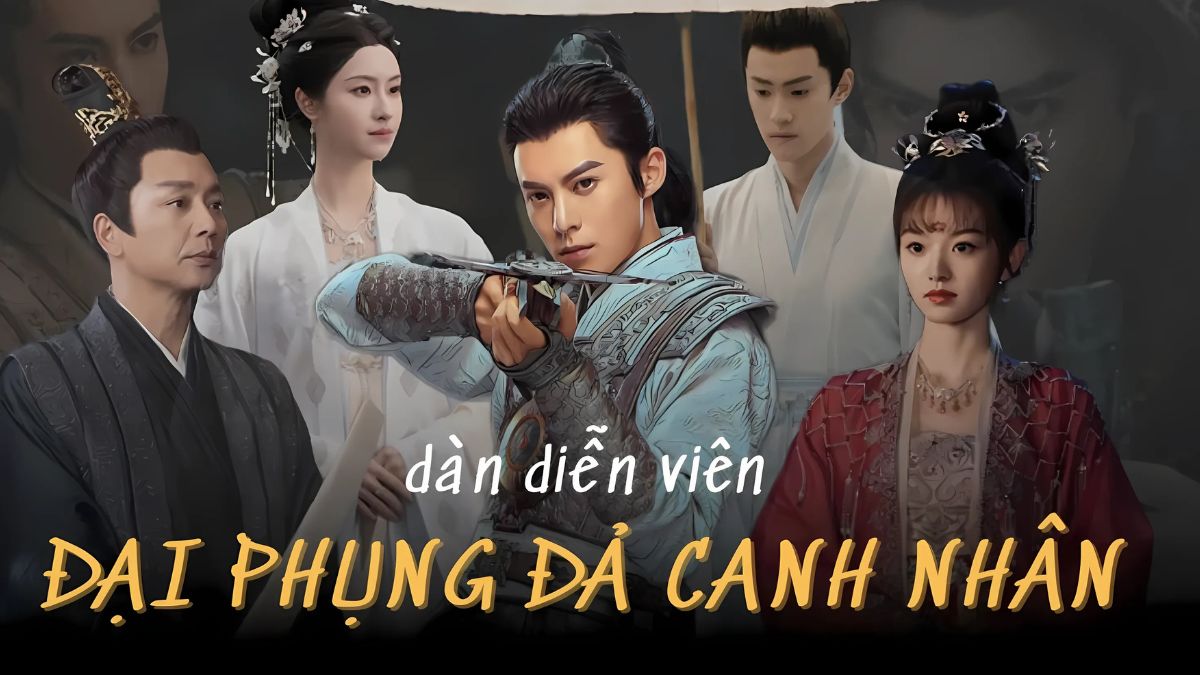 Diễn viên phim Đại Phụng Đả Canh Nhân là những ai?